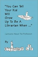 "You Can Tell Your Kid Will Grow Up to Be a Librarian When...": Cartoons About the Profession