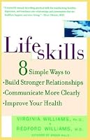 Lifeskills: 8 Simple Ways to Build Stronger Relationships, Communicate More Clearly, and Imp rove Your Health