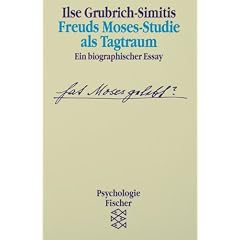 Freuds Moses-Studie als Tagtraum: Ein biographischer Essay