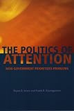 The Politics of Attention: How Government Prioritizes Problems