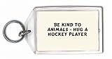 Be kind to animals - Hug a hockey player Keychain