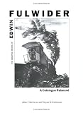The Graphic Work of Edwin Fulwider: A Catalogue Raisonne