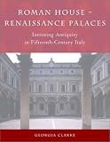 Roman House--Renaissance Palaces : Inventing Antiquity In Fifteenth-century Italy