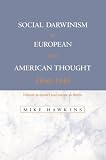 Social Darwinism in European and American Thought, 1860-1945: Nature as Model and Nature as Threat