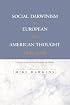 Social Darwinism in European and American Thought, 1860-1945: Nature as Model and Nature as Threat