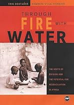 Through Fire with Water: The Roots of Division and the Potential for Reconciliation in Africa