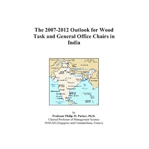 The 2007-2012 Outlook for Wood Task and General Office Chairs in India by Philip M. Parker