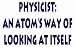 Physicist: An atom's way of looking at itself T-Shirt (Various Colors Available)
