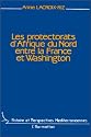 Les protectorats d'Afrique du Nord, entre la France et Washington: Du debarquement a l'independance, Maroc et Tunisie 1942-1956 (Collection Histoire et perspectives mediterraneennes) (French Edition)
