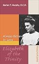 Elizabeth of the Trinity: Always Believe in Love (Spirituality through the Ages)