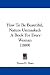 How To Be Beautiful, Nature Unmasked: A Book For Every Woman (1889)
