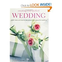 Creating Your Perfect Wedding: Stylish Ideas And Step-by-step Projects for a Beautiful Wedding