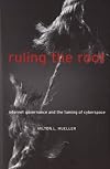 Ruling the Root: Internet Governance and the Taming of Cyberspace