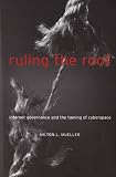 Ruling the Root: Internet Governance and the Taming of Cyberspace