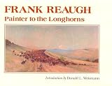 Frank Reaugh: Painter to the Longhorns (Joe and Betty Moore Texas Art Series)