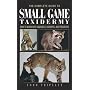 The Complete Guide to Small Game Taxidermy: How to Work with Squirrels, Varmints, and Predators
