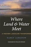 Where Land & Water Meet: A Western Landscape Transformed (Weyerhaeuser Environmental Books) [Paperback]