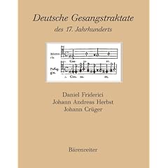 Deutsche Gesangstraktate des 17. Jahrhunderts. Daniel Friderici, Johann Andreas Herbst, Johann Cr�ger