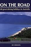 On the road : 40 great driving holidays in Australia