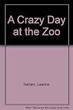 A crazy day at the zoo