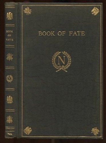 The Book of Fate: Formerly in the Possession of and Used by Napoleon Rendered into the English language by H. Kirchenhoffer from a German translation of an Ancient Egyptian Manuscript Found in the Year 1801 by M. Sonnini in One of the Royal Tombs Near Mount Libycus in Upper Egypt