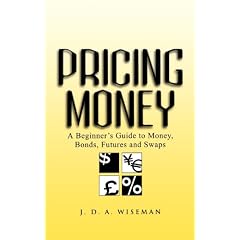 Pricing Money: A Beginner's Guide to Money, Bonds Futures and Swaps