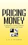 Pricing Money: A Beginner's Guide to Money, Bonds, Futures, and Swaps