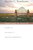 Frontiers of Justice: Disability, Nationality, Species Membership (The Tanner Lectures on Human Values)