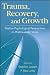 Trauma, Recovery, and Growth: Positive Psychological Perspectives on Posttraumatic Stress Image of Trauma, Recovery, and Growth: Positive Psychological Perspectives on Posttraumatic Stress