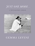 Just one more ... : a photographer's memoir