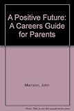 A positive future : a careers guide for parents