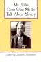 My Folks Don't Want Me to Talk about Slavery: Twenty-One Oral Histories of Former North Carolina Slaves