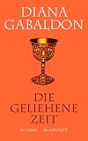 Die geliehene Zeit: Band 2 der Highland-Saga - Diana Gabaldon