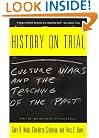 History on Trial: Culture Wars and the Teaching of the Past