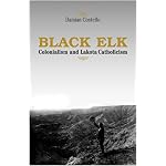 Black Elk: Colonialism And Lakota Catholicism (Faith and Culture Series) book cover