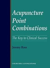 Acupuncture Point Combinations: The Key to Clinical Success, 1e