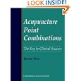 Acupuncture Point Combinations: the Key to Clinical Success by Jeremy Ross