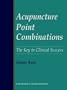 Acupuncture Point Combinations: the Key to Clinical Success