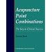 Acupuncture Point Combinations: the Key to Clinical Success