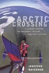 Arctic Crossing: A Journey Through th...