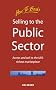 Selling to the Public Sector: Access and Sell to the UK's Richest Marketplace (Small Business)