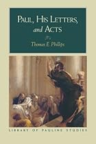Paul, His Letters, and Acts (Library of Pauline Studies) Paul, His Letters, and Acts (Library of Pauline Studies)