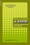 The Seventies: The Great Shift in American Culture, Society, and Politics