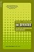 The Seventies: The Great Shift in American Culture, Society, and Politics