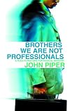 Brothers, we are not professionals : a plea to pastors for radical ministry