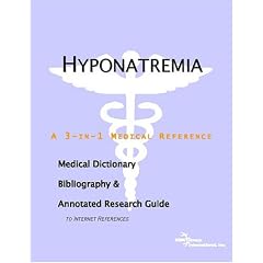 Hyponatremia - A Medical Dictionary, Bibliography, and Annotated Research Guide to... by ICON Health Publications