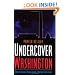 Undercover Washington: Where Famous Spies Lived, Worked and Loved (Capital Travels)