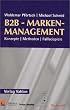 B2B-Markenmanagement: Konzepte - Methoden - Fallbeispiele