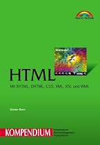 HTML - Kompendium . Mit XHTML, DHTML, CSS, XML, XSL und WML