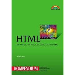 HTML - Kompendium . Mit XHTML, DHTML, CSS, XML, XSL und WML